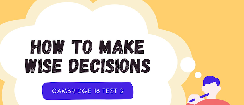 Giải chi tiết đề thi IELTS Reading mang tiêu đề "How to Make Wise Decisions"