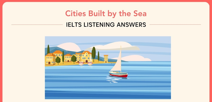 Giải đề Listening Section 3 với chủ đề “Cities Built by the Sea”